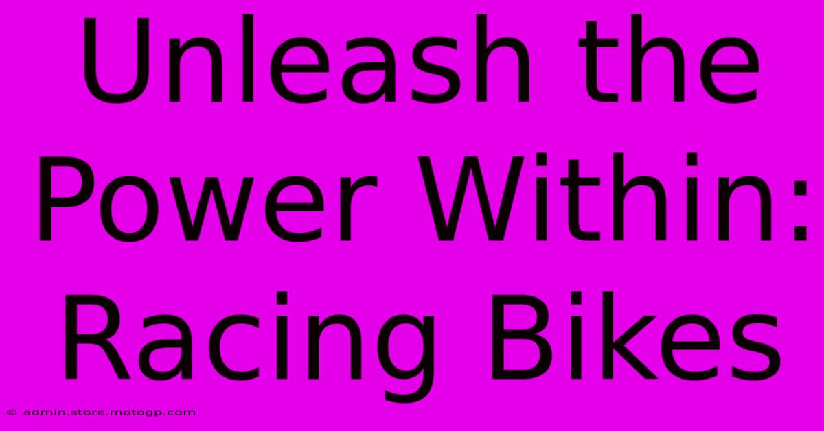 Unleash The Power Within: Racing Bikes