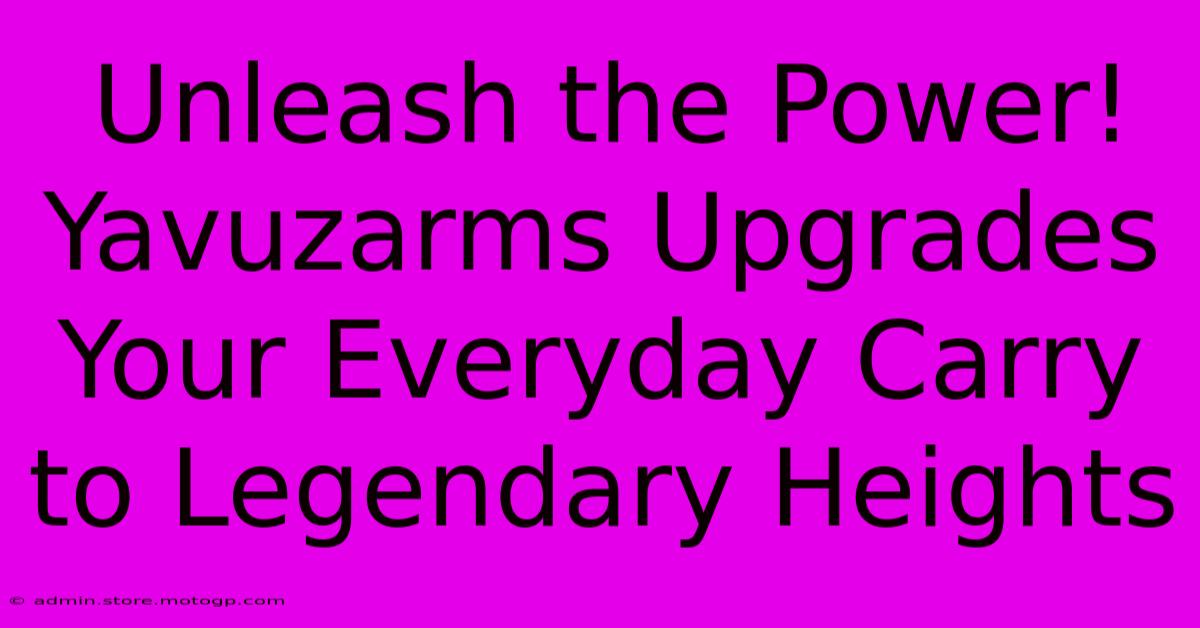 Unleash The Power! Yavuzarms Upgrades Your Everyday Carry To Legendary Heights