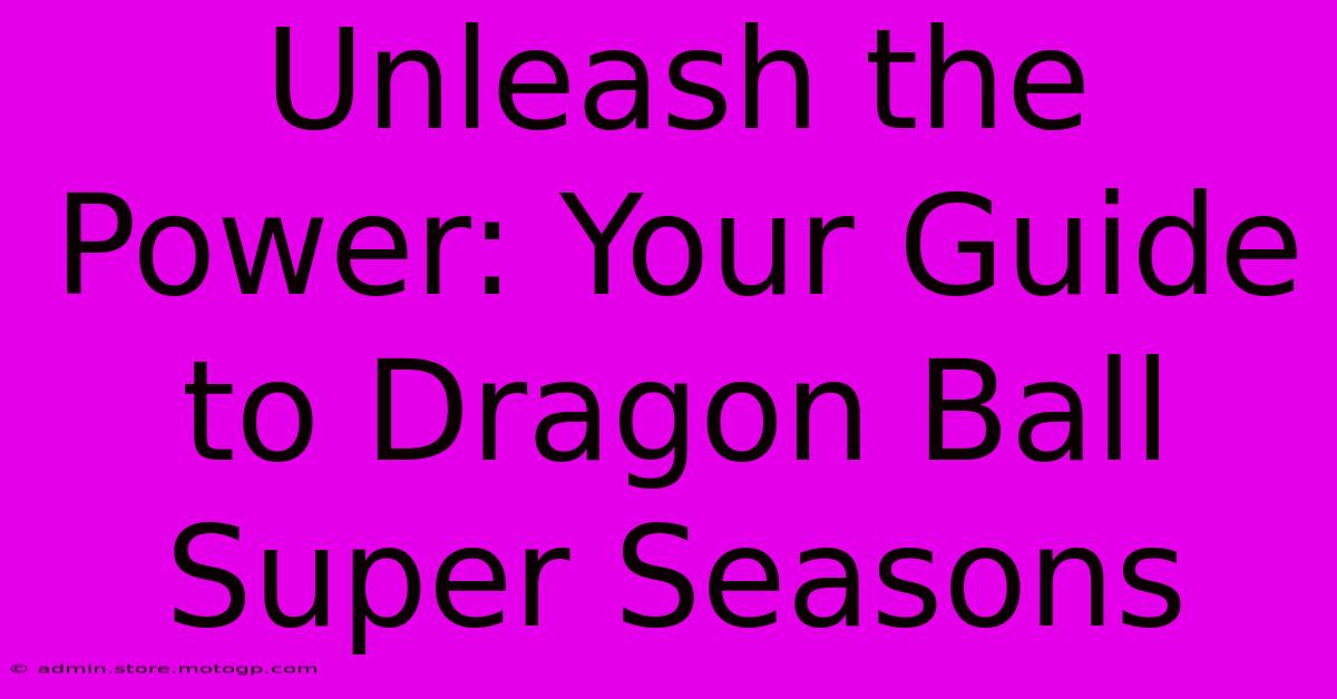 Unleash The Power: Your Guide To Dragon Ball Super Seasons