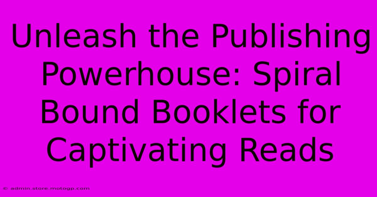 Unleash The Publishing Powerhouse: Spiral Bound Booklets For Captivating Reads