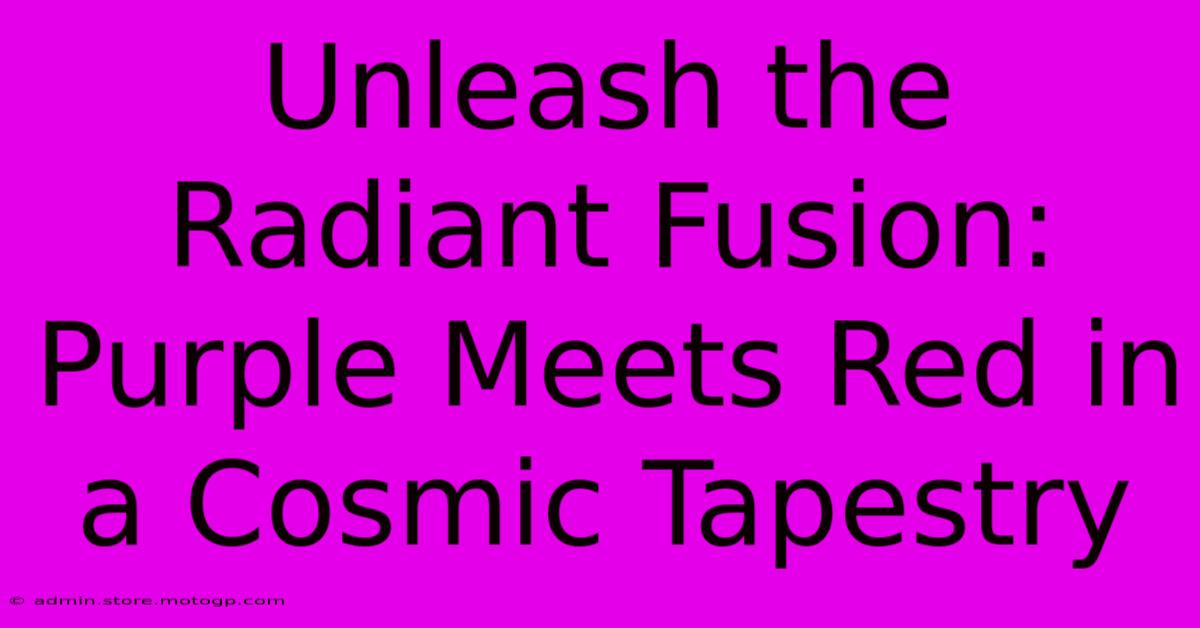 Unleash The Radiant Fusion: Purple Meets Red In A Cosmic Tapestry