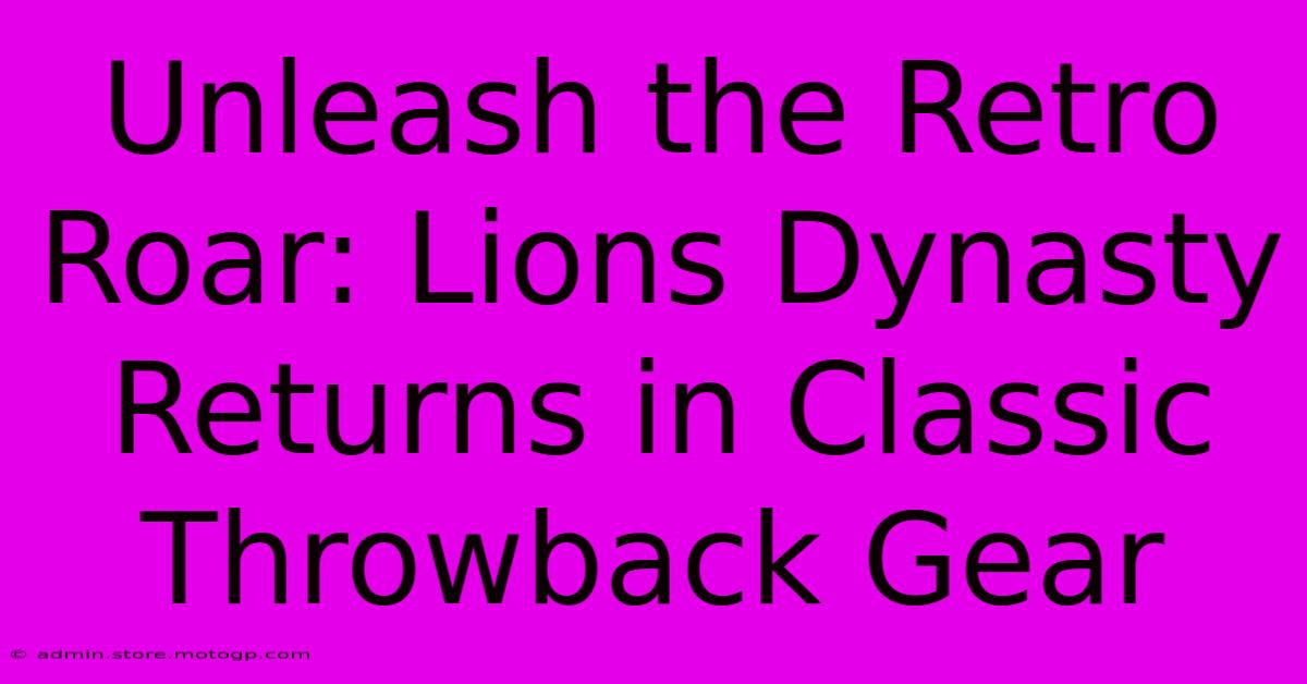 Unleash The Retro Roar: Lions Dynasty Returns In Classic Throwback Gear