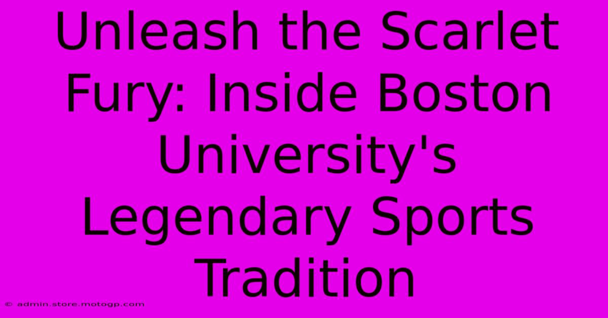 Unleash The Scarlet Fury: Inside Boston University's Legendary Sports Tradition