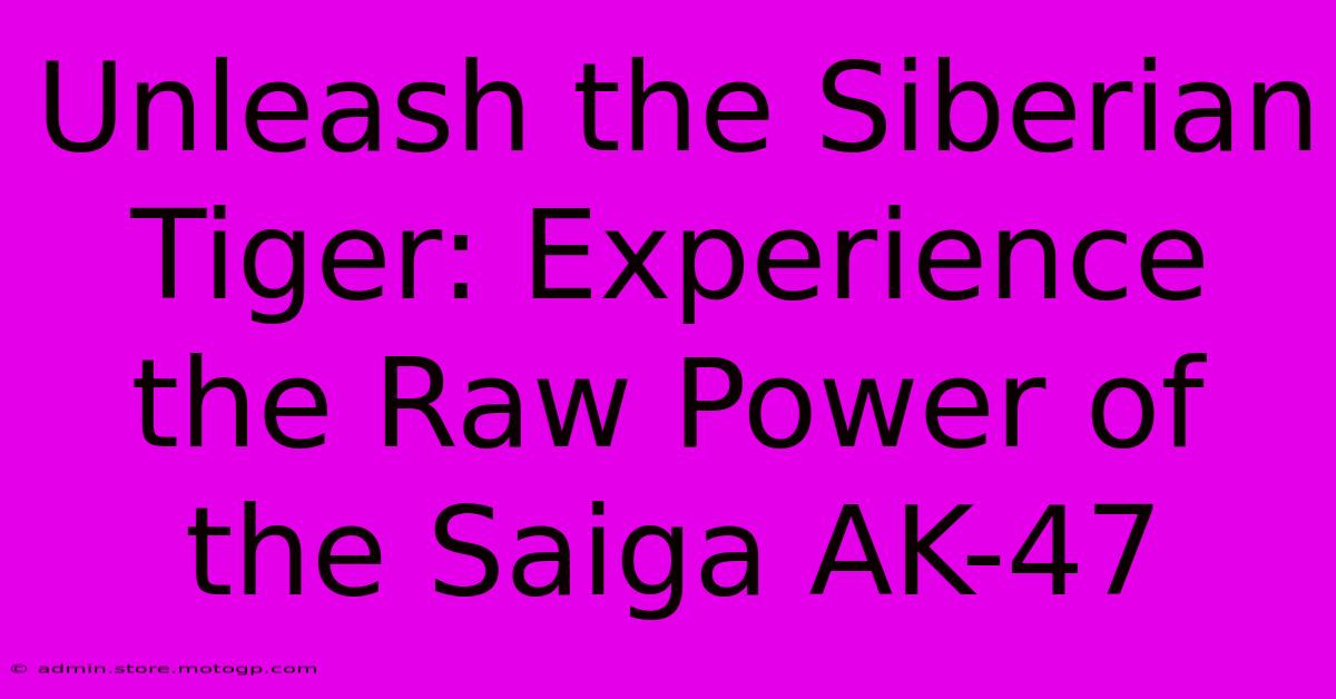 Unleash The Siberian Tiger: Experience The Raw Power Of The Saiga AK-47