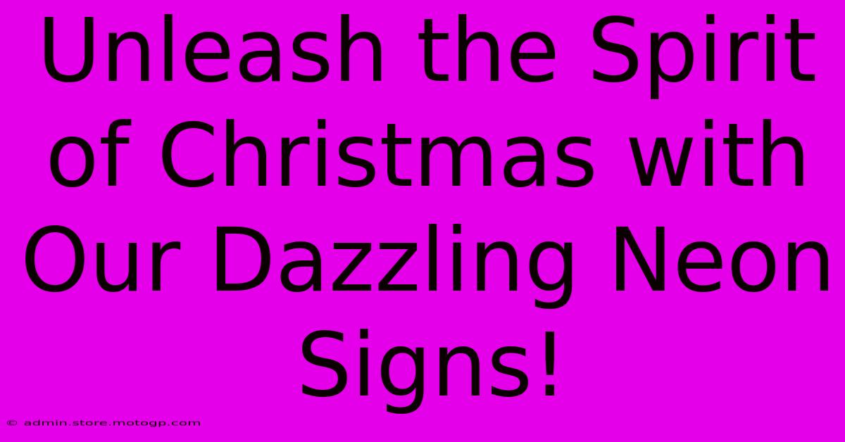 Unleash The Spirit Of Christmas With Our Dazzling Neon Signs!