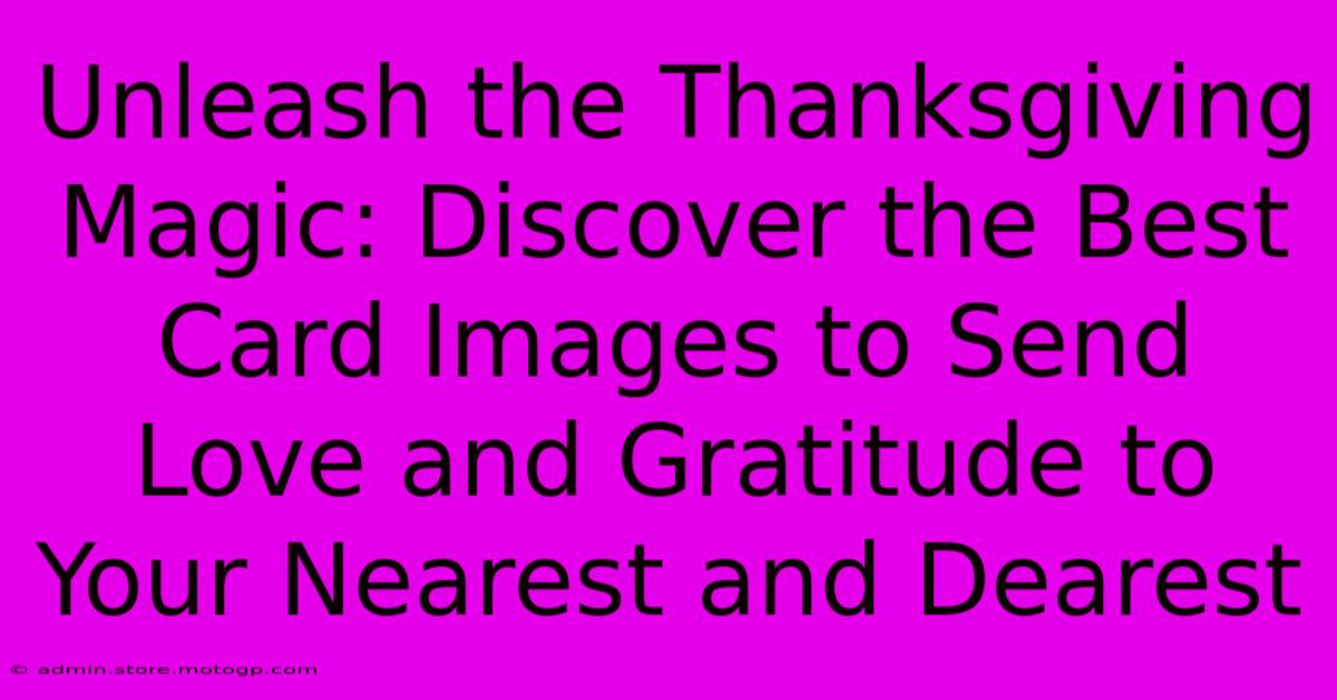 Unleash The Thanksgiving Magic: Discover The Best Card Images To Send Love And Gratitude To Your Nearest And Dearest