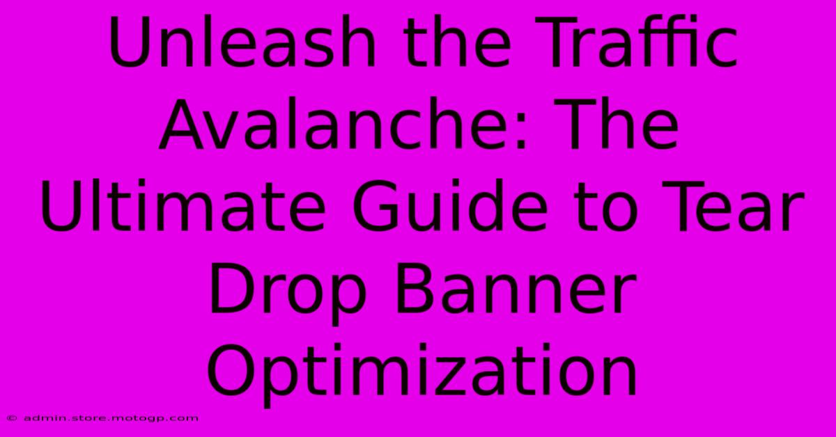 Unleash The Traffic Avalanche: The Ultimate Guide To Tear Drop Banner Optimization