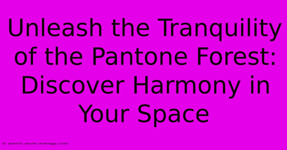 Unleash The Tranquility Of The Pantone Forest: Discover Harmony In Your Space