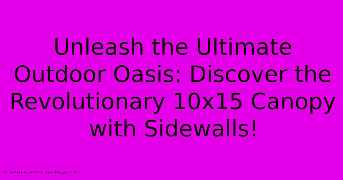 Unleash The Ultimate Outdoor Oasis: Discover The Revolutionary 10x15 Canopy With Sidewalls!