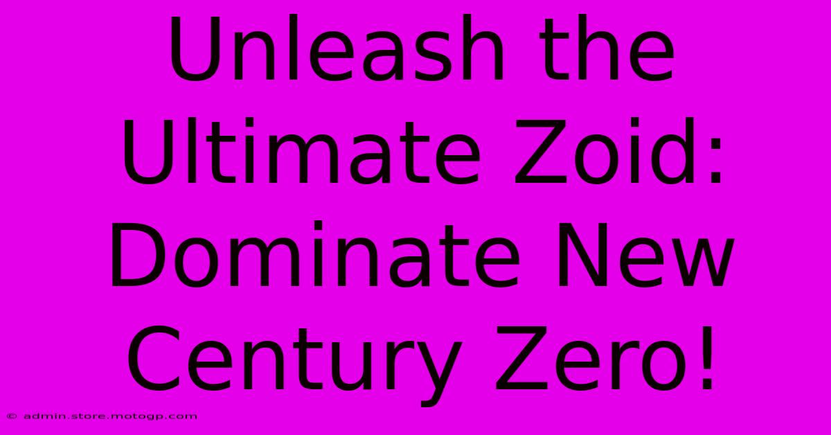 Unleash The Ultimate Zoid: Dominate New Century Zero!