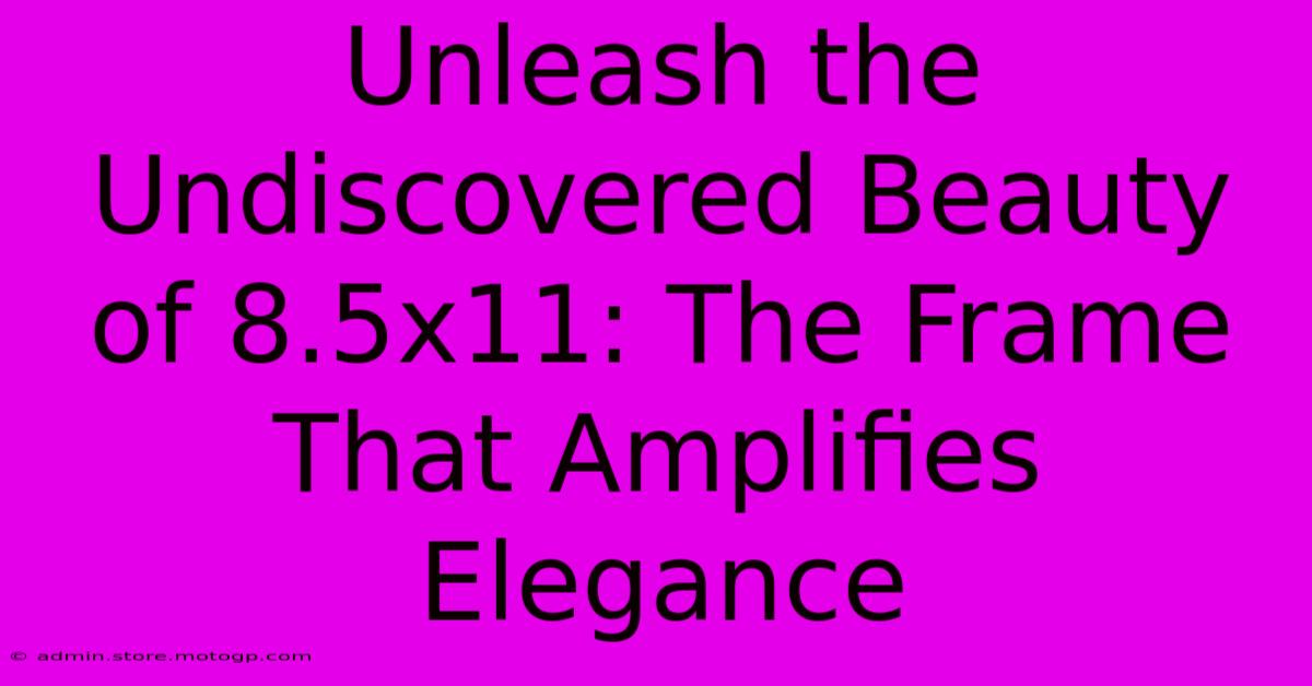 Unleash The Undiscovered Beauty Of 8.5x11: The Frame That Amplifies Elegance