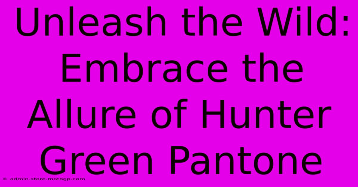 Unleash The Wild: Embrace The Allure Of Hunter Green Pantone