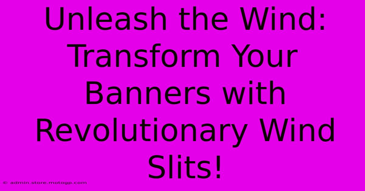 Unleash The Wind: Transform Your Banners With Revolutionary Wind Slits!