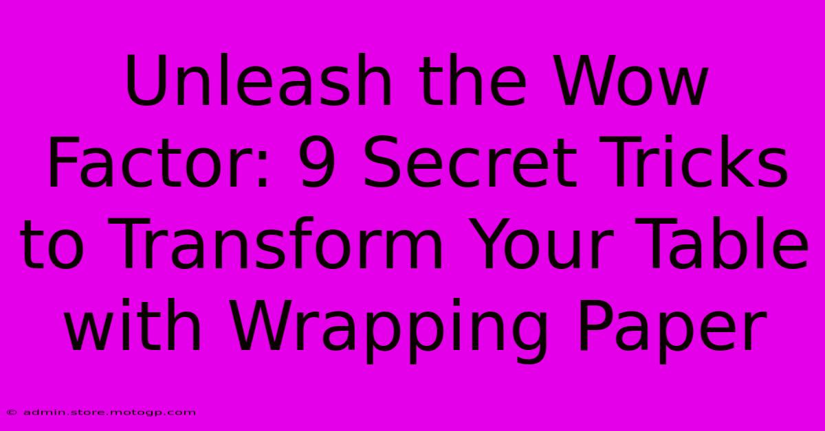 Unleash The Wow Factor: 9 Secret Tricks To Transform Your Table With Wrapping Paper