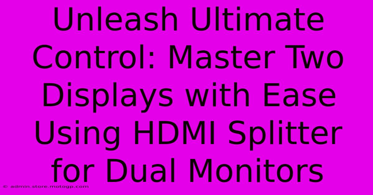 Unleash Ultimate Control: Master Two Displays With Ease Using HDMI Splitter For Dual Monitors