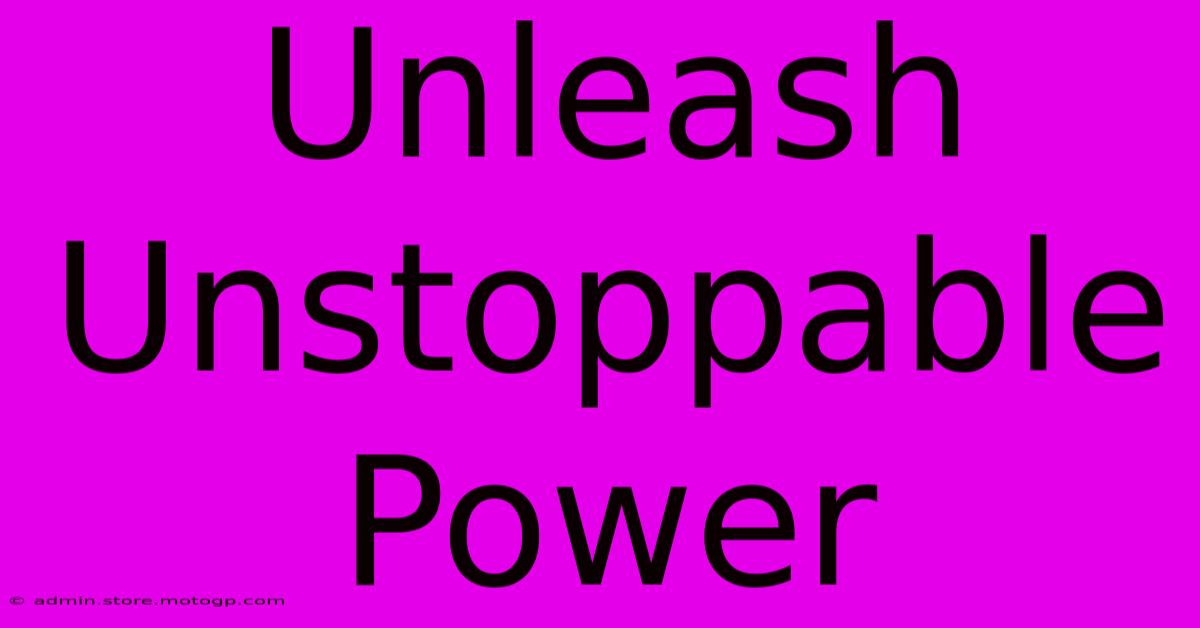 Unleash Unstoppable Power