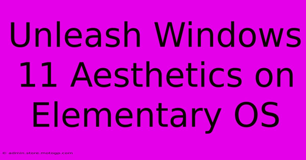 Unleash Windows 11 Aesthetics On Elementary OS