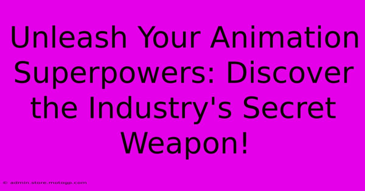 Unleash Your Animation Superpowers: Discover The Industry's Secret Weapon!