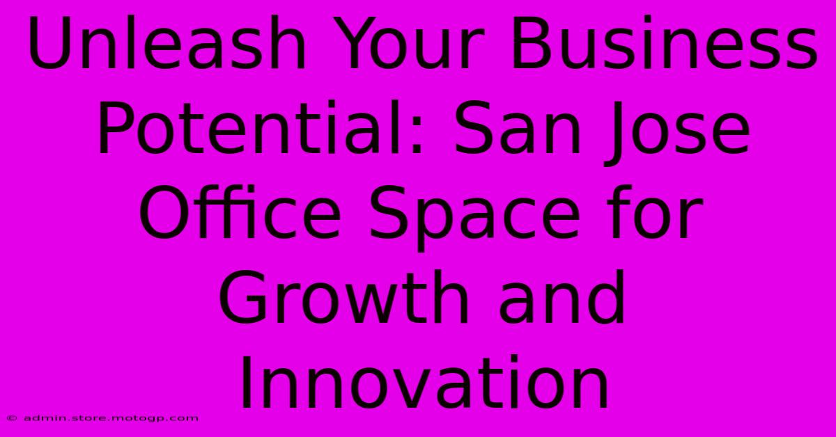 Unleash Your Business Potential: San Jose Office Space For Growth And Innovation