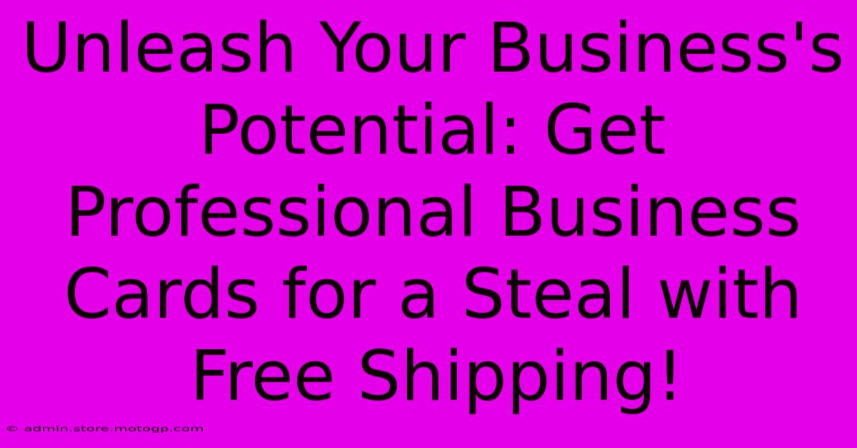 Unleash Your Business's Potential: Get Professional Business Cards For A Steal With Free Shipping!