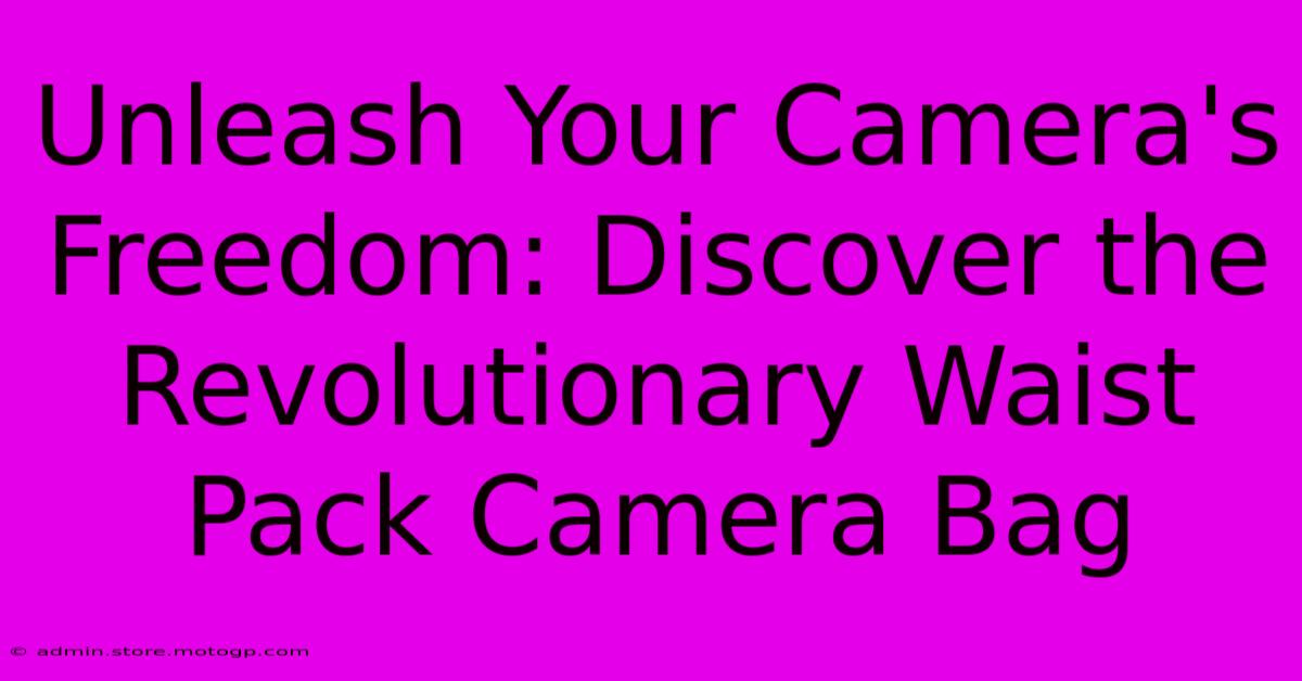 Unleash Your Camera's Freedom: Discover The Revolutionary Waist Pack Camera Bag