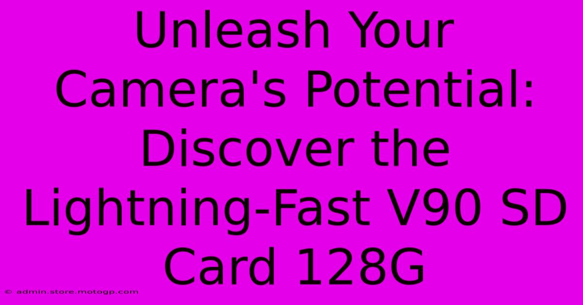 Unleash Your Camera's Potential: Discover The Lightning-Fast V90 SD Card 128G