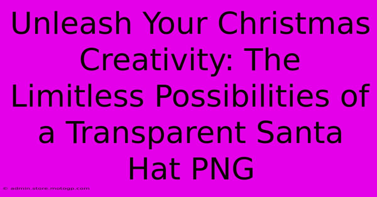 Unleash Your Christmas Creativity: The Limitless Possibilities Of A Transparent Santa Hat PNG