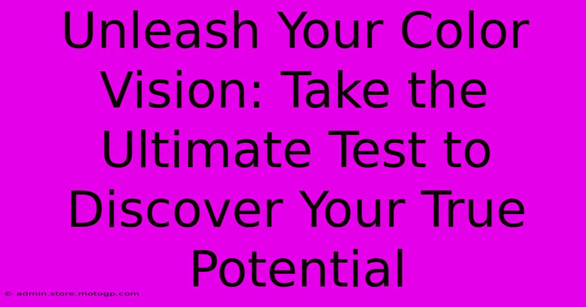 Unleash Your Color Vision: Take The Ultimate Test To Discover Your True Potential