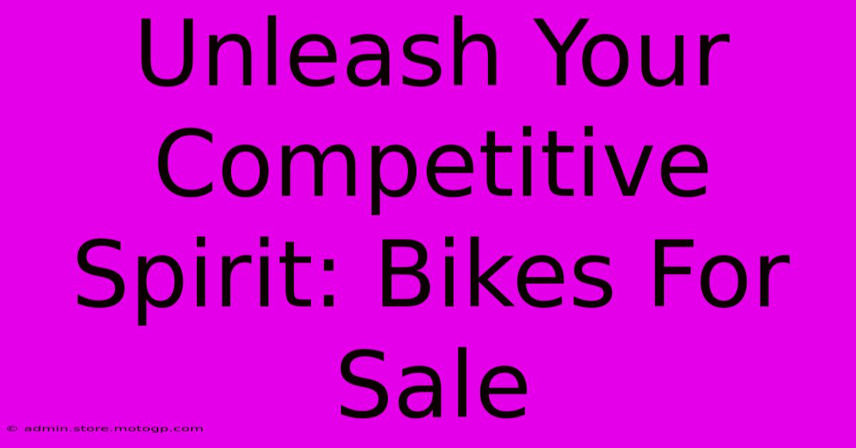 Unleash Your Competitive Spirit: Bikes For Sale