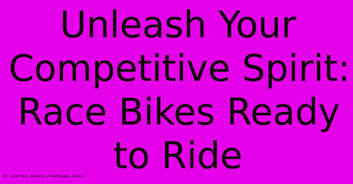 Unleash Your Competitive Spirit: Race Bikes Ready To Ride