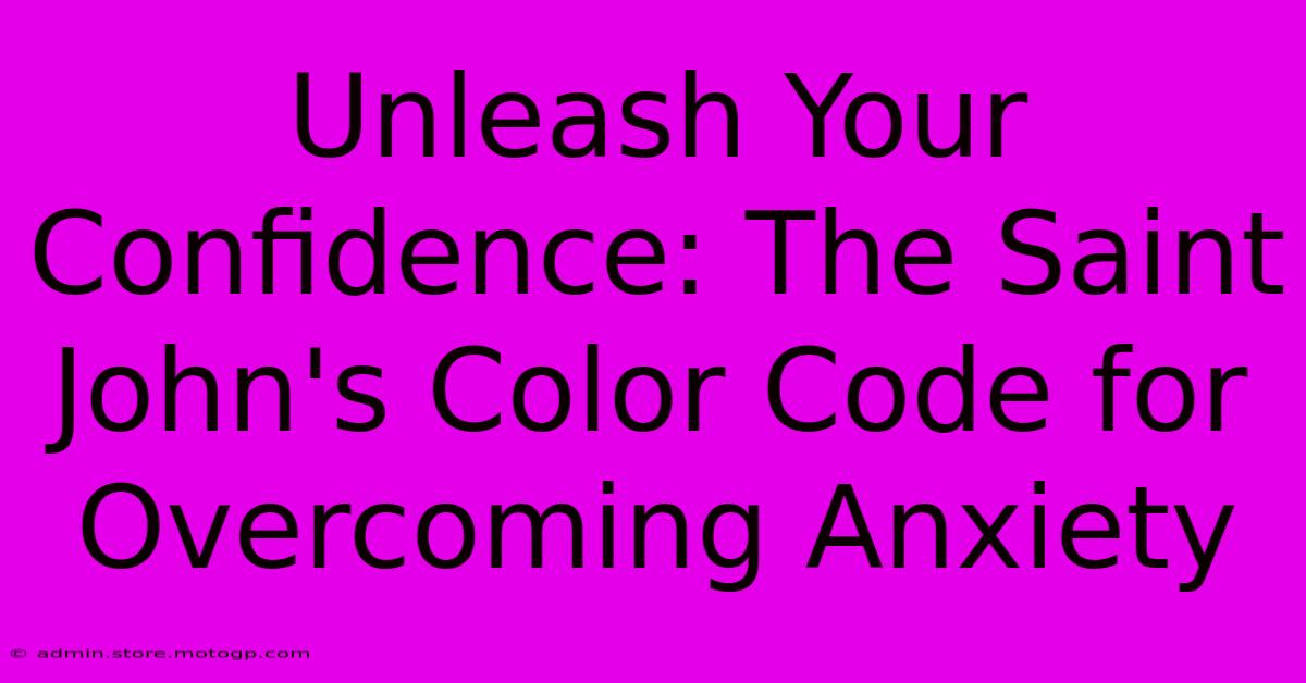 Unleash Your Confidence: The Saint John's Color Code For Overcoming Anxiety