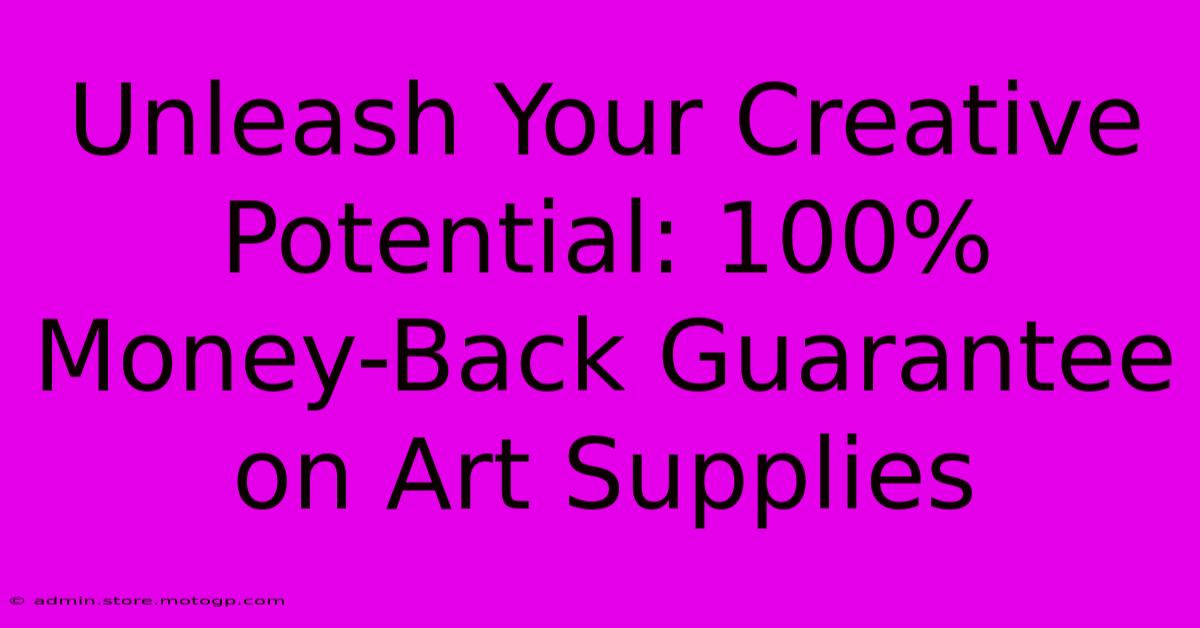 Unleash Your Creative Potential: 100% Money-Back Guarantee On Art Supplies