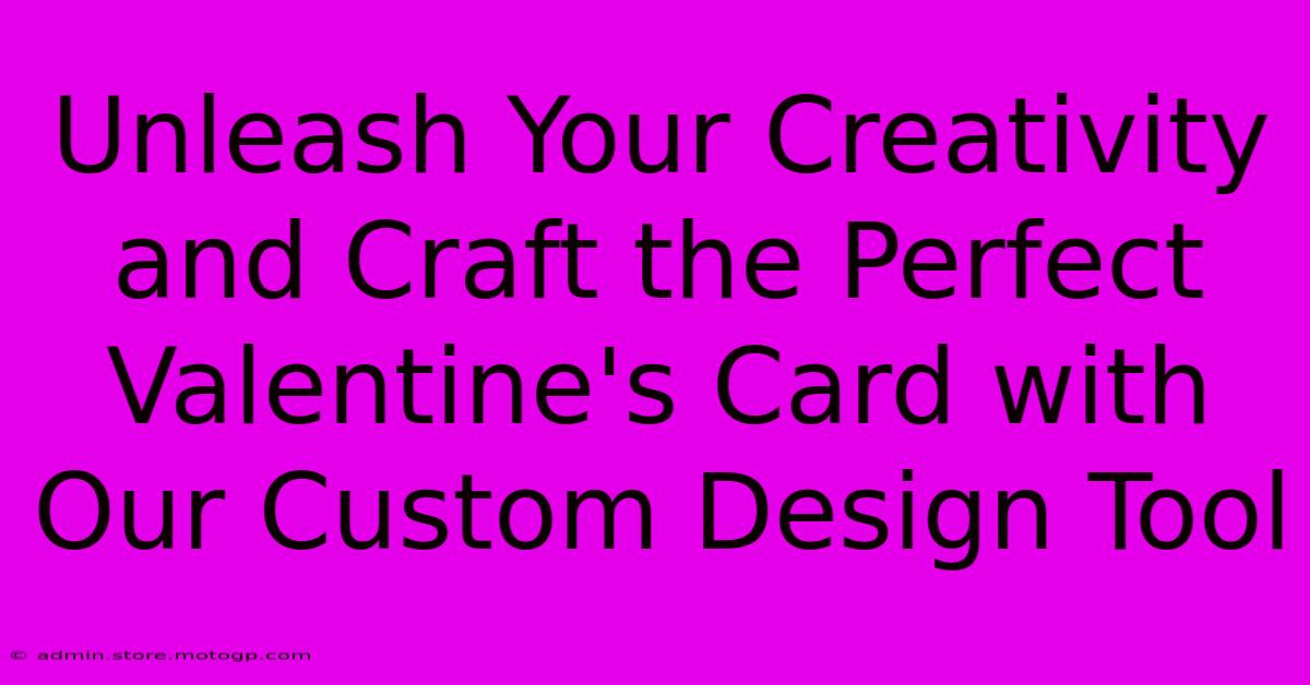 Unleash Your Creativity And Craft The Perfect Valentine's Card With Our Custom Design Tool