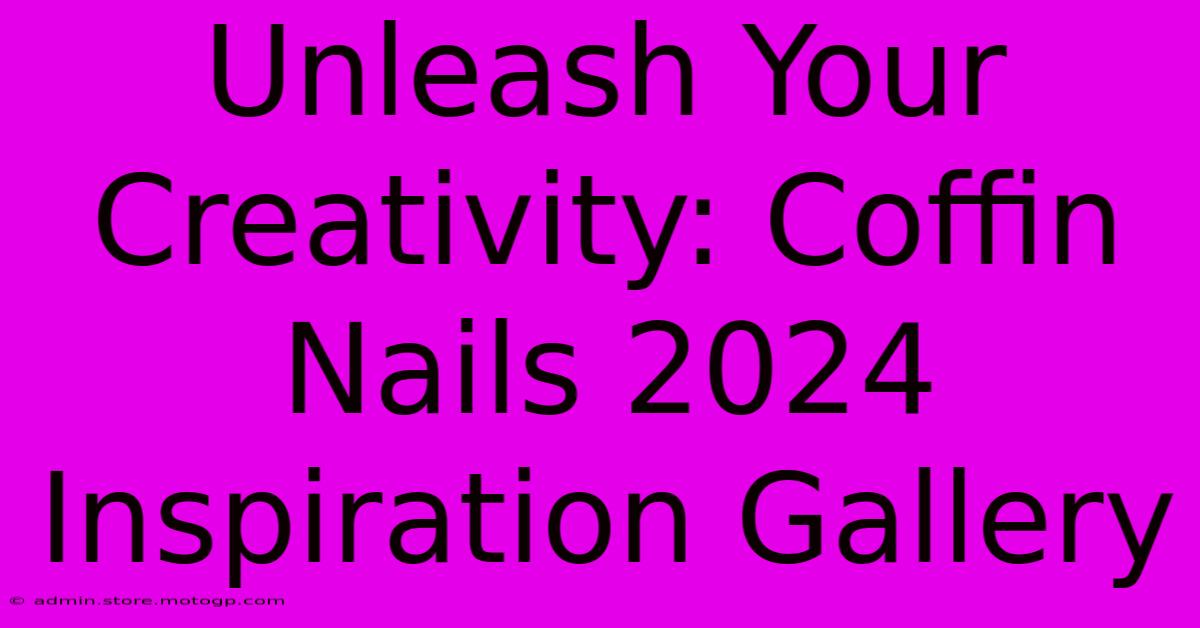 Unleash Your Creativity: Coffin Nails 2024 Inspiration Gallery