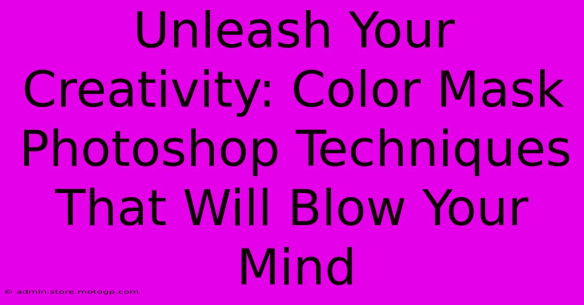 Unleash Your Creativity: Color Mask Photoshop Techniques That Will Blow Your Mind