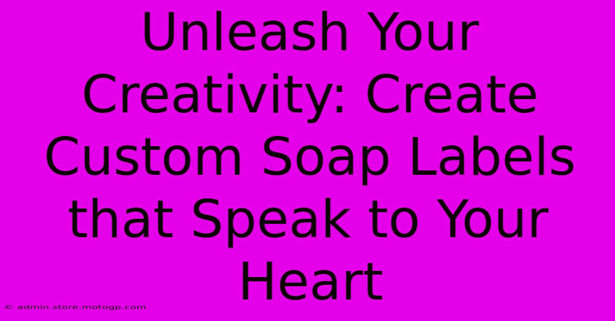 Unleash Your Creativity: Create Custom Soap Labels That Speak To Your Heart