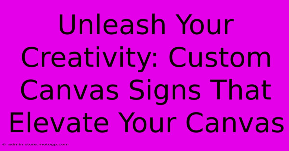 Unleash Your Creativity: Custom Canvas Signs That Elevate Your Canvas