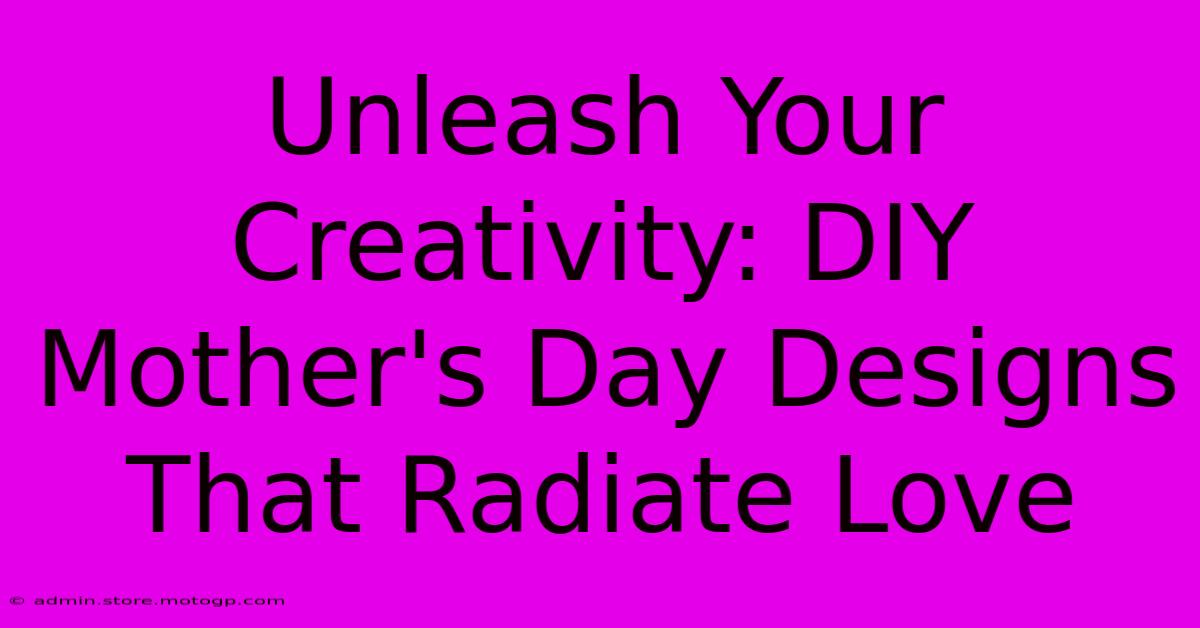 Unleash Your Creativity: DIY Mother's Day Designs That Radiate Love