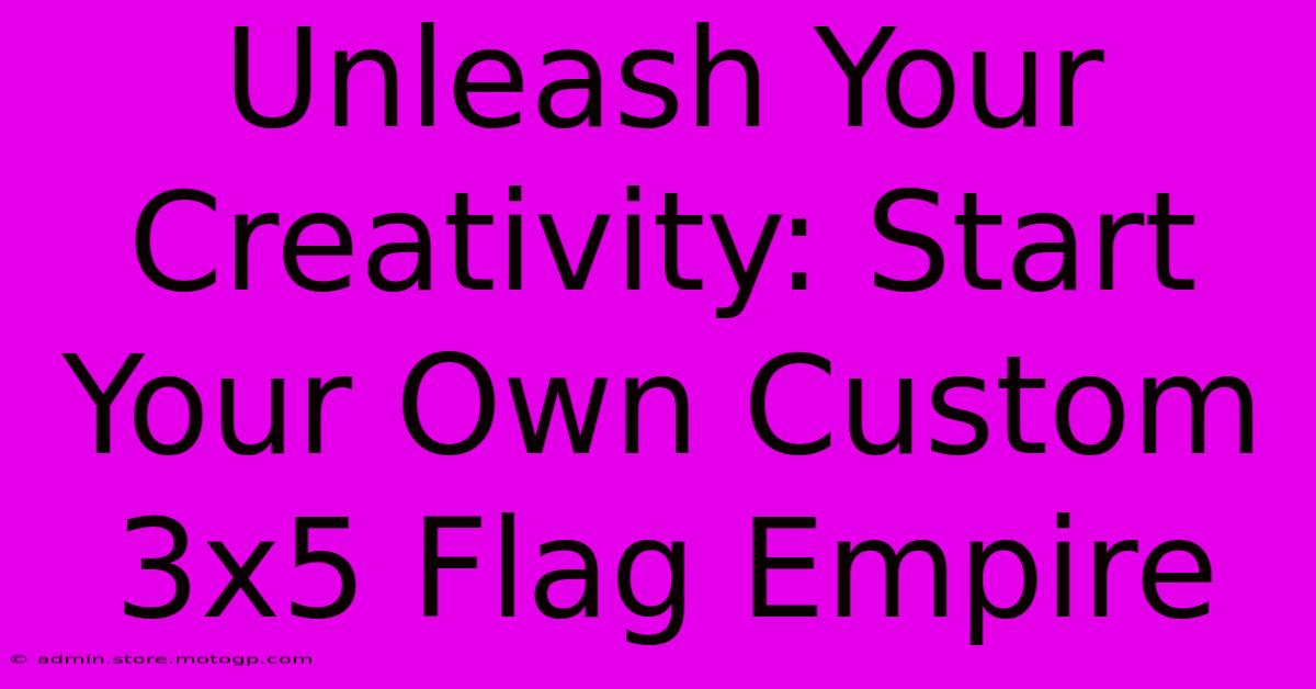 Unleash Your Creativity: Start Your Own Custom 3x5 Flag Empire