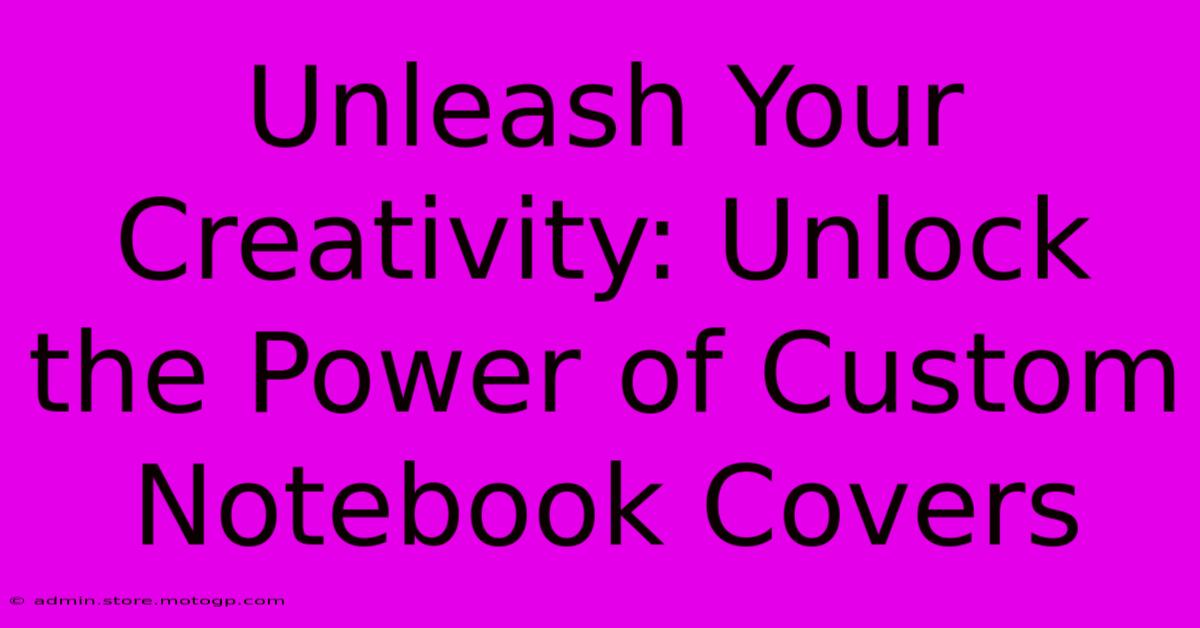 Unleash Your Creativity: Unlock The Power Of Custom Notebook Covers