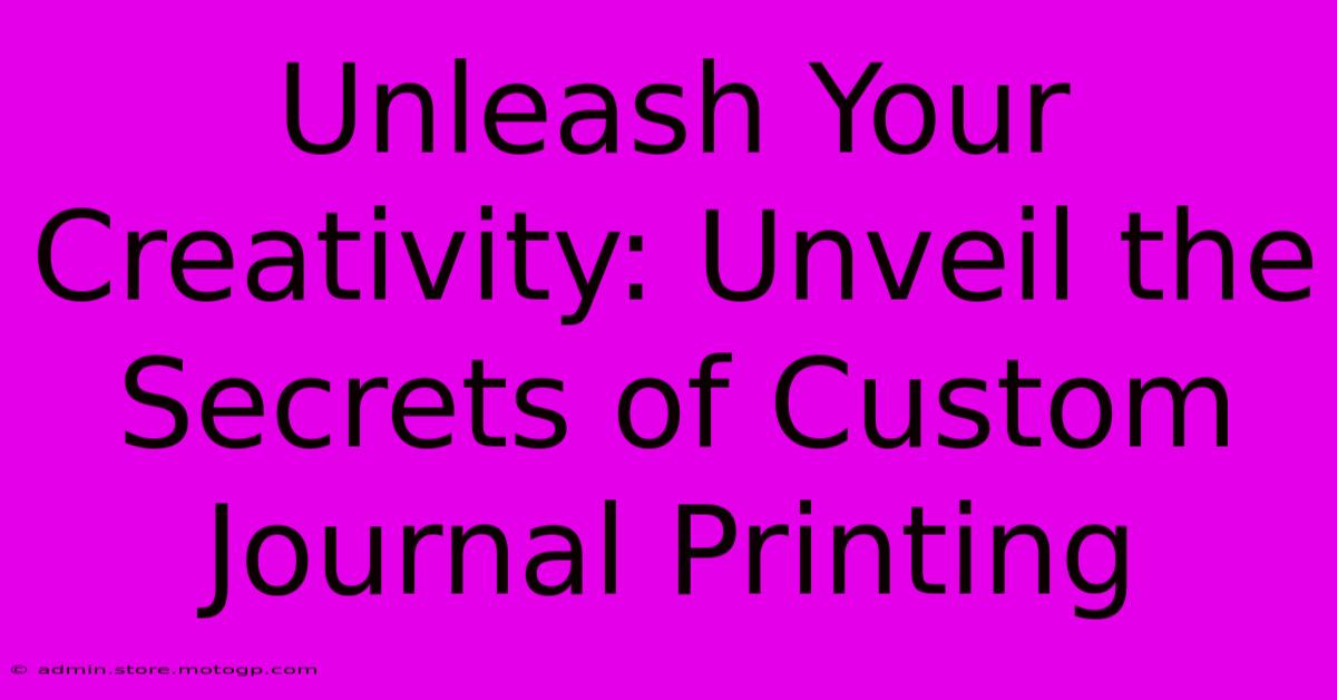 Unleash Your Creativity: Unveil The Secrets Of Custom Journal Printing