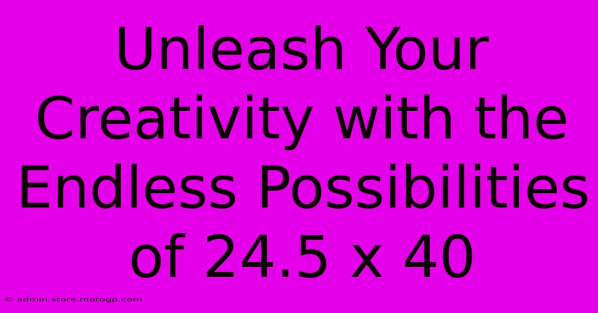 Unleash Your Creativity With The Endless Possibilities Of 24.5 X 40