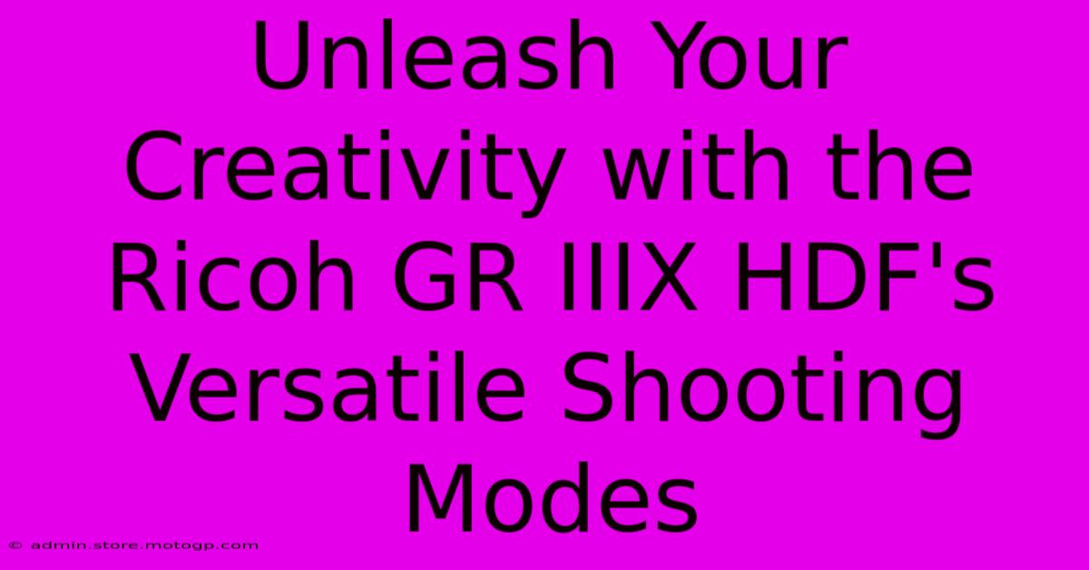 Unleash Your Creativity With The Ricoh GR IIIX HDF's Versatile Shooting Modes