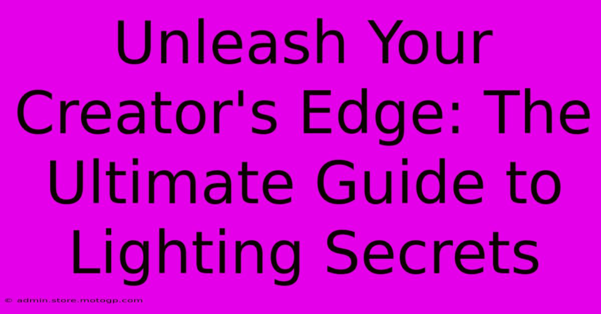 Unleash Your Creator's Edge: The Ultimate Guide To Lighting Secrets