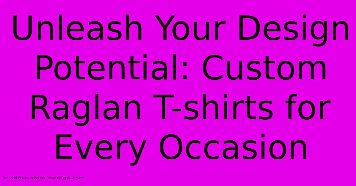 Unleash Your Design Potential: Custom Raglan T-shirts For Every Occasion