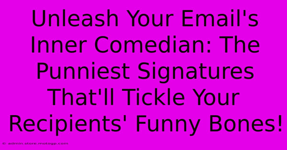 Unleash Your Email's Inner Comedian: The Punniest Signatures That'll Tickle Your Recipients' Funny Bones!