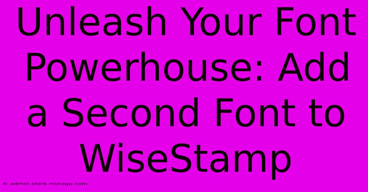 Unleash Your Font Powerhouse: Add A Second Font To WiseStamp