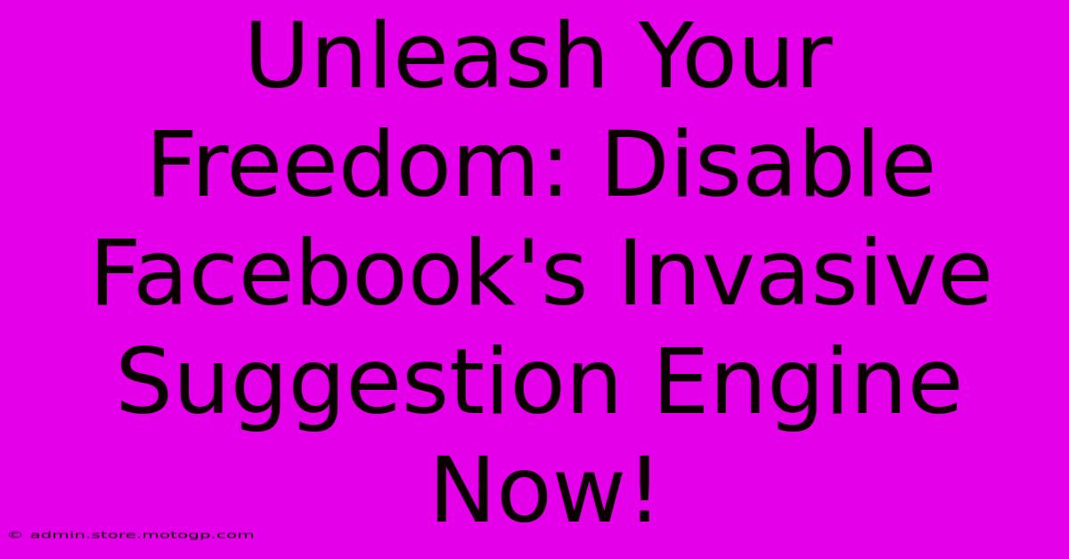 Unleash Your Freedom: Disable Facebook's Invasive Suggestion Engine Now!