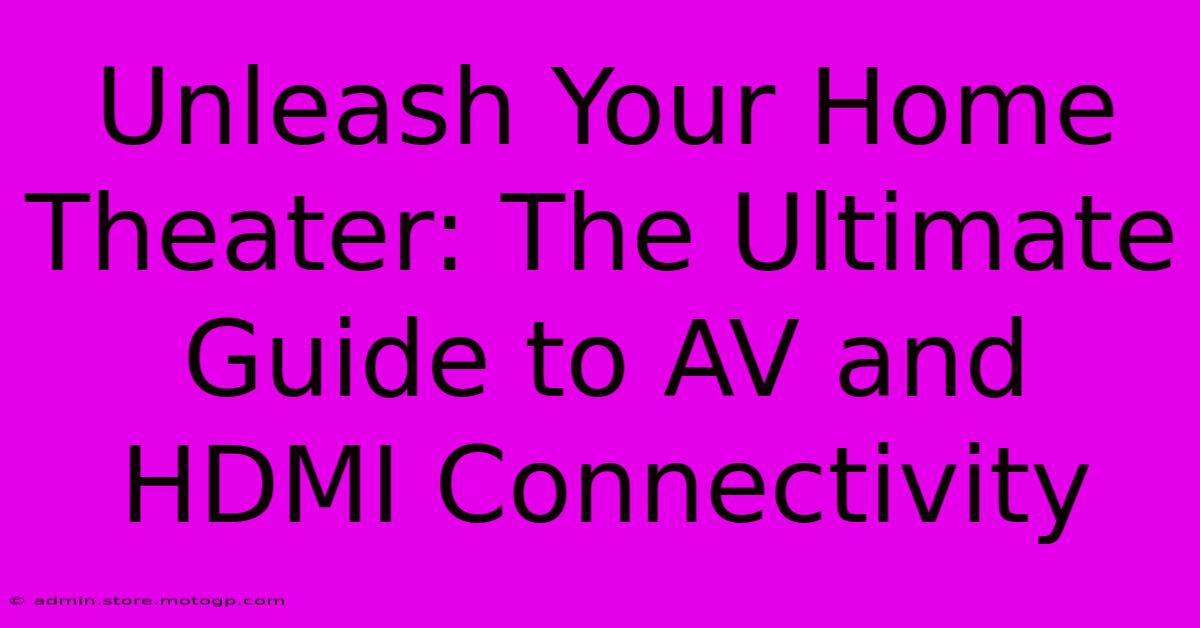 Unleash Your Home Theater: The Ultimate Guide To AV And HDMI Connectivity