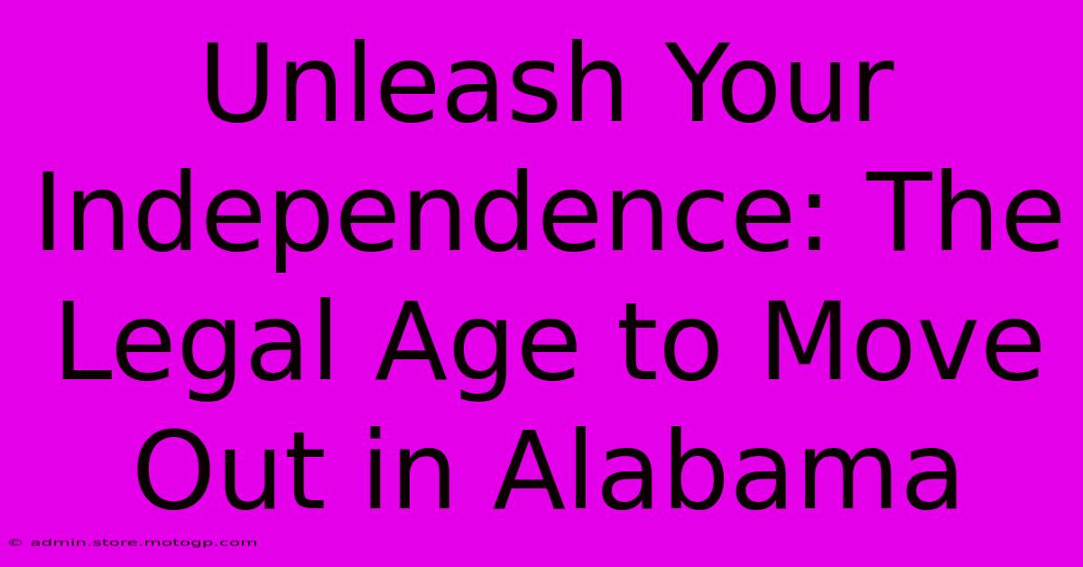 Unleash Your Independence: The Legal Age To Move Out In Alabama